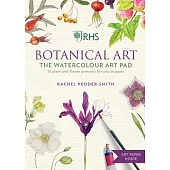 Rhs Botanical Art the Watercolour Art Pad: 15 Plant and Flower Artworks for You to Paint