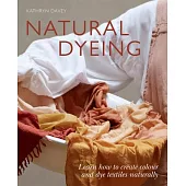 Natural Dyeing: How to Work with Plant Dyes
