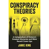 Conspiracy Theories: A Compendium of History’’s Greatest Mysteries and More Recent Cover-Ups