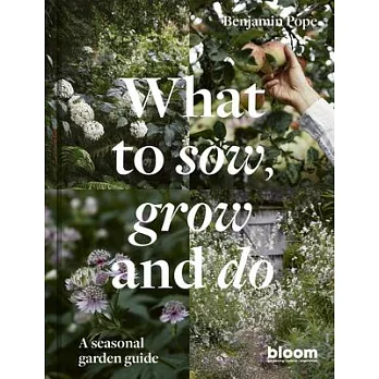 What to Sow, Grow and Do : A seasonal garden guide /