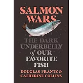 Salmon Wars: The Dark Side of America’’s Favorite Fish