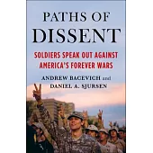 Paths of Dissent: Soldiers Speak Out Against America’’s Forever Wars