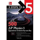 5 Steps to a 5: 500 AP Physics 1 Questions to Know by Test Day, Fourth Edition