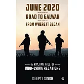 June 2020 - Road to Galwan - From Where It Began: A Riveting Tale of Indo-China Relations