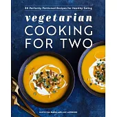 Vegetarian Cooking for Two: 80 Perfectly Portioned Recipes for Healthy Eating