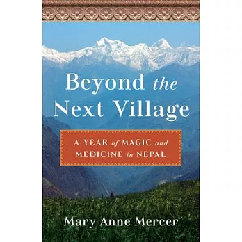 Beyond the Next Village: A Year of Mystery and Medicine in Nepal