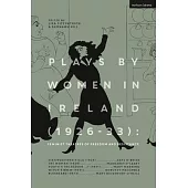 Plays by Women in Ireland (1926-33): Feminist Theatres of Freedom and Resistance: Distinguished Villa; The Woman; In Search of Valour; Youth’’s the Sea
