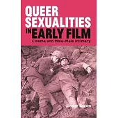 Queer Sexualities in Early Film: Cinema and Male-Male Intimacy