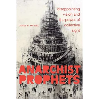 Anarchist Prophets: Disappointing Vision and the Power of Collective Sight