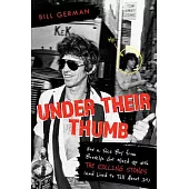 Under Their Thumb: How a Nice Boy from Brooklyn Got Mixed Up with the Rolling Stones (and Lived to Tell about It)