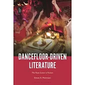 Dancefloor-Driven Literature: The Rave Scene in Fiction
