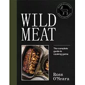 Wild Meat: From Field to Plate - Recipes from a Chef Who Shoots