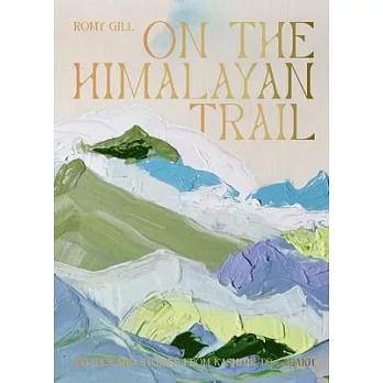 On the Himalayan Trail: Recipes and Stories from Kashmir to Leh