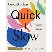 Green Kitchen: Quick & Slow: 100 Joyful Vegetarian Recipes to Make Busy Weekdays Easy and Long Weekends Fantastic