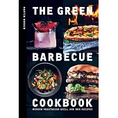 The Green Barbecue Cookbook: Over 80 Modern Vegetarian Grill and BBQ Recipes