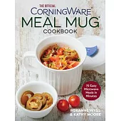 The Official Corningware Meal Mug Cookbook: 75 Easy Microwave Meals in Minutes