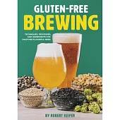 Gluten-Free Brewing: Techniques, Processes, and Ingredients for Crafting Flavorful Beer