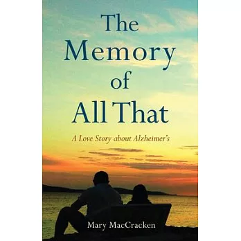 The Memory of All That: A Love Story about Alzheimer’s