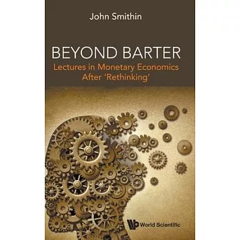 Beyond Barter: Lectures in Monetary Economics After ’’Rethinking’’