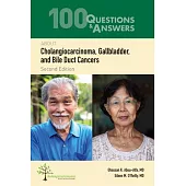100 Questions & Answers about Cholangiocarcinoma, Gallbladder, and Bile Duct Cancers