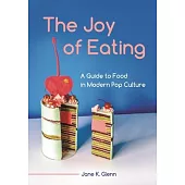 The Joy of Eating: A Guide to Food in Modern Pop Culture