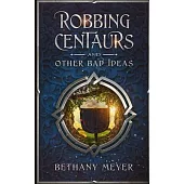 Robbing Centaurs and Other Bad Ideas