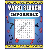 Word Search Impossible: 101 Of The Most Difficult and Intense Word Find Puzzles You’’ll Ever Find