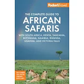 Fodor’’s the Complete Guide to African Safaris: With South Africa, Kenya, Tanzania, Botswana, Namibia, Rwanda, Uganda, and Victoria Falls