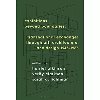 Exhibitions Beyond Boundaries: Transnational Exchanges Through Art, Architecture and Design from 1945