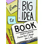 From Big Idea to Book: Create a Writing Process That Brings You Joy