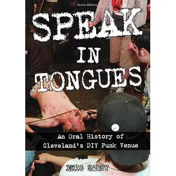 Speak in Tongues: An Oral History of Cleveland’’s DIY Punk Venue