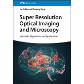 Super Resolution Optical Imaging and Microscopy: Methods, Algorithms and Applications