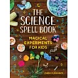 The Science Spell Book: Magical Experiments for Kids
