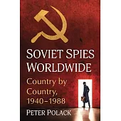 Soviet Spies Worldwide: Country by Country, 1940-1988
