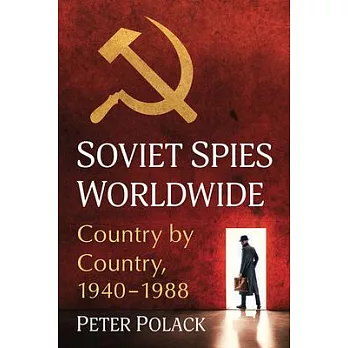 Soviet Spies Worldwide: Country by Country, 1940-1988