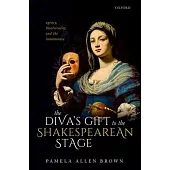 The Diva’’s Gift to the Shakespearean Stage: Agency, Theatricality, and the Innamorata