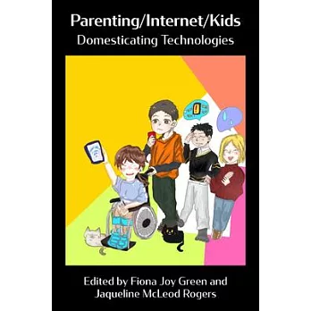 Parenting/Internet/Kids: Domesticating Technologies