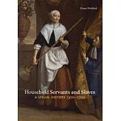 Household Servants and Slaves: A Visual History 1400-1700
