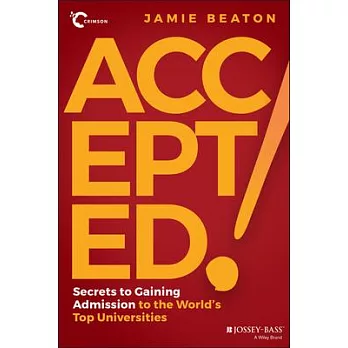 Accepted!: Secrets to Gaining Admission to the World’’s Top Universities