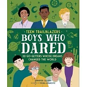 Teen Trailblazers: Boys Who Dared: 30 Go-Getters Whose Dreams Changed the World