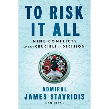 To Risk It All: Nine Conflicts and the Crucible of Decision