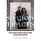 Shadow Traces: Seeing Japanese/American and Ainu Women in Photographic Archives