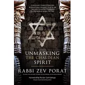 Unmasking the Chaldean Spirit: A Messianic Rabbi’’s Stunning Supernatural Journey to Zion and the Life-Changing Treasures He Uncovered Along the Way