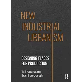 New Industrial Urbanism: Designing Places for Production