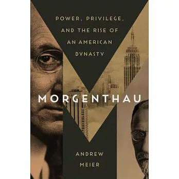 Morgenthau: The Rise of an American Dynasty