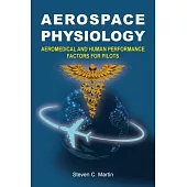 Aerospace Physiology: Aeromedical and Human Performance Factors for Pilots
