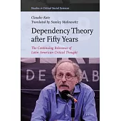 Dependency Theory After Fifty Years: The Continuing Relevance of Latin American Critical Thought
