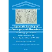 Against the Backdrop of Sovereignty and Absolutism: The Theology of God’’s Power and Its Bearing on the Western Legal Tradition, 1100-1600