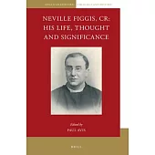 Neville Figgis, Cr: His Life, Thought and Significance