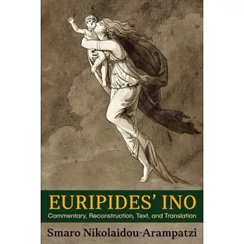 Euripides’’ Ino: Commentary, Reconstruction, Text, and Translation